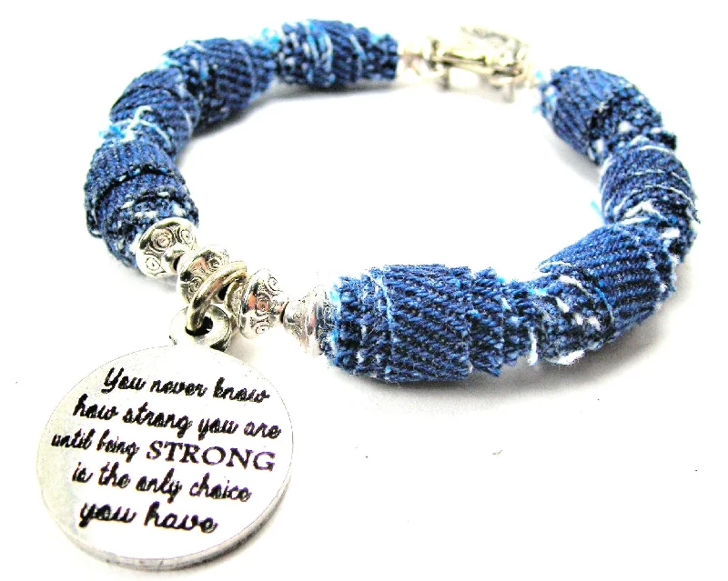 You Never Know How Strong You Are Until Being Strong Is The Only Choice You Have Blue Jean Beaded Toggle Bracelet